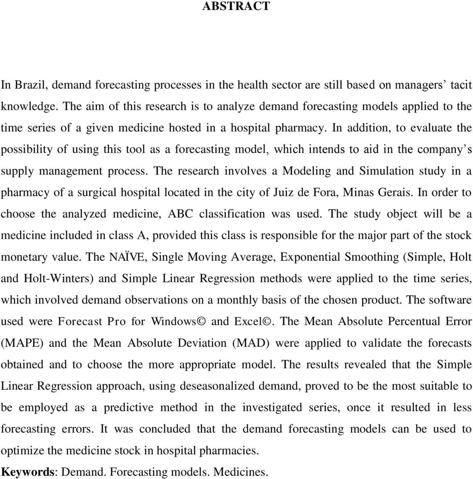 In addition, to evaluate the possibility of using this tool as a forecasting model, which intends to aid in the company s supply management process.