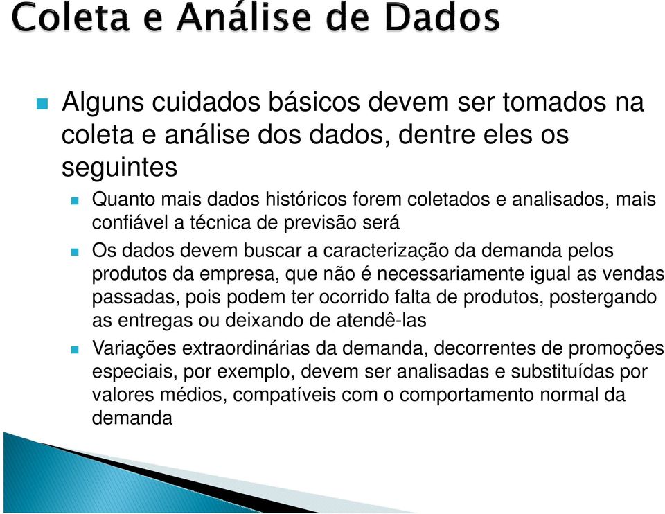 necessariamente igual as vendas passadas, pois podem ter ocorrido falta de produtos, postergando as entregas ou deixando de atendê-las Variações