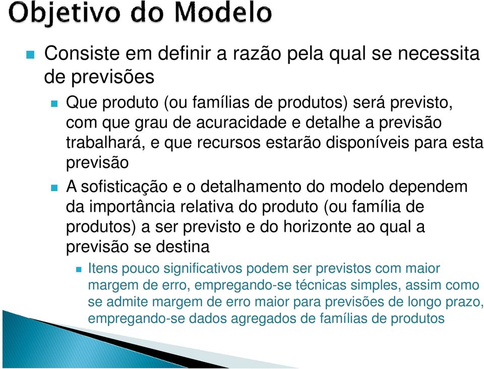 produto (ou família de produtos) a ser previsto e do horizonte ao qual a previsão se destina Itens pouco significativos podem ser previstos com maior margem