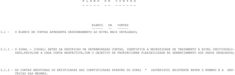 CONTAS, IDENTIFICA A NECESSIDADE DE TRATAMENTO A NIVEL INDIVIDUALI- ZADO,PECULIAR A CADA CONTA RESPECTIVA,COM O OBJETIVO DE