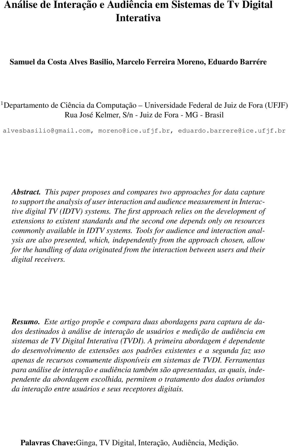 This paper proposes and compares two approaches for data capture to support the analysis of user interaction and audience measurement in Interactive digital TV (IDTV) systems.