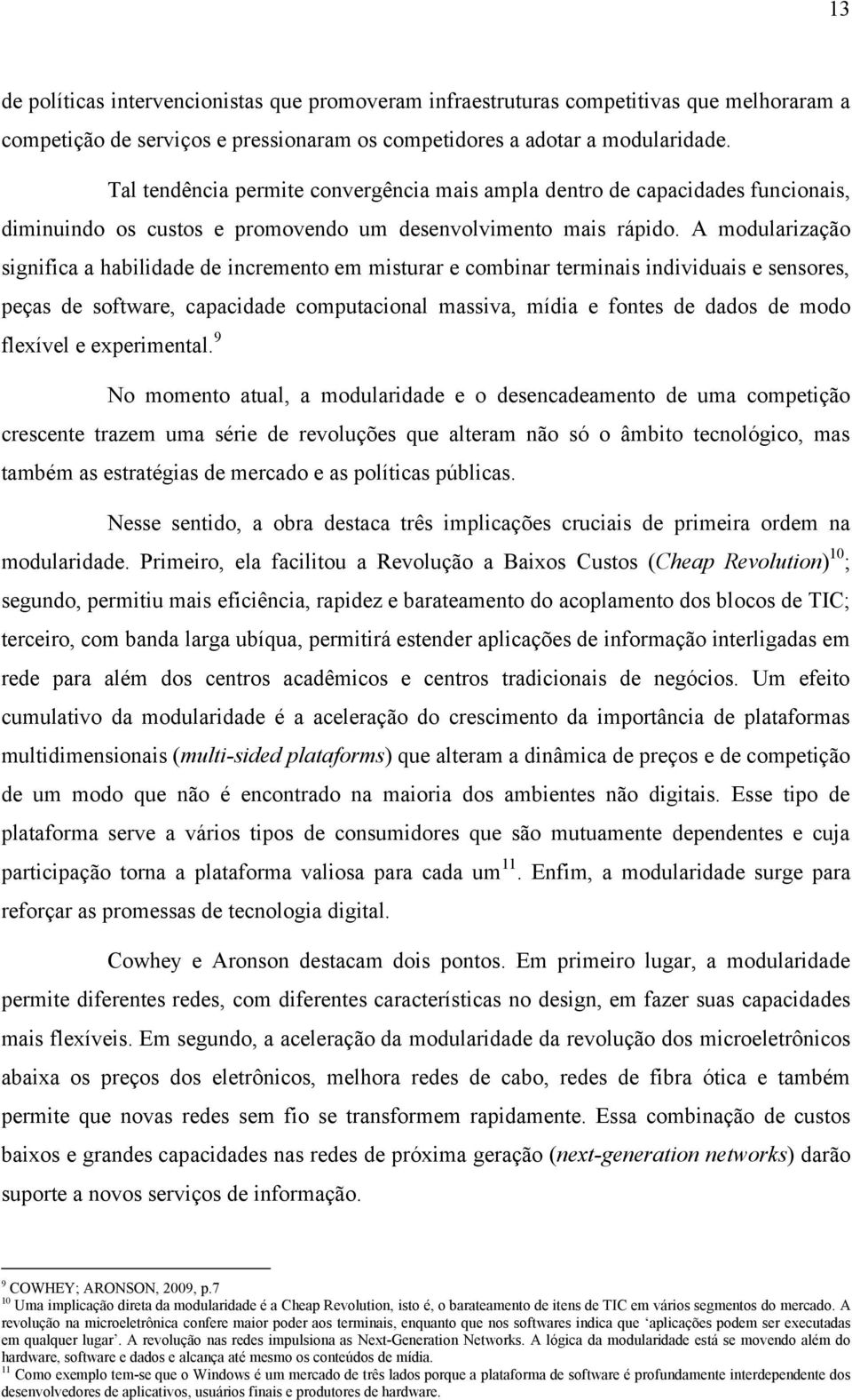 A modularização significa a habilidade de incremento em misturar e combinar terminais individuais e sensores, peças de software, capacidade computacional massiva, mídia e fontes de dados de modo