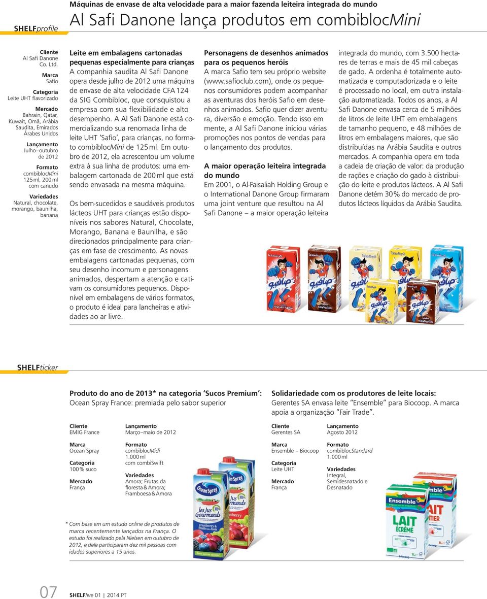 Leite em embalagens cartonadas pequenas especialmente para crianças A companhia saudita Al Safi Danone opera desde julho de 2012 uma máquina de envase de alta velocidade CFA 124 da SIG Combibloc, que