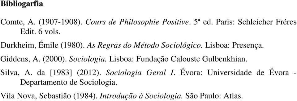 Sociologia. Lisboa: Fundação Calouste Gulbenkhian. Silva, A. da [1983] (2012). Sociologia Geral I.