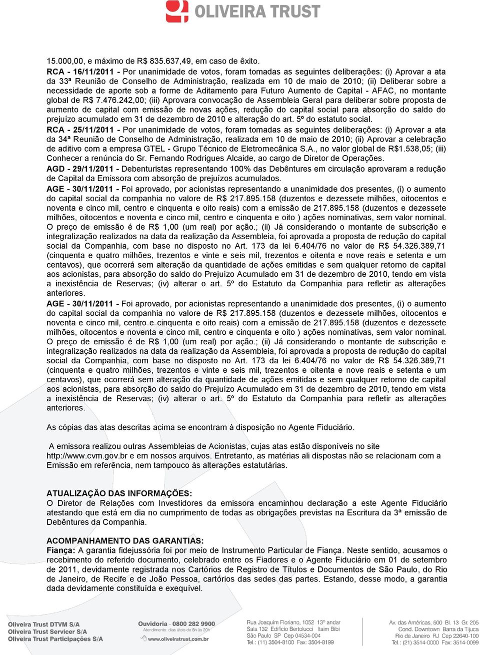 sobre a necessidade de aporte sob a forme de Aditamento para Futuro Aumento de Capital - AFAC, no montante global de R$ 7.476.