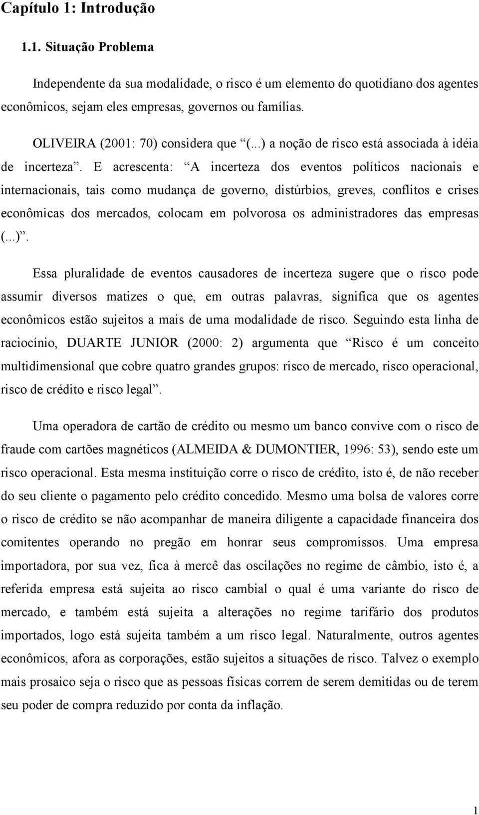 acescena: A nceeza dos evenos polícos naconas e nenaconas, as como mudança de goveno, dsúbos, geves, conflos e cses econômcas dos mecados, colocam em polvoosa os admnsadoes das empesas (...).