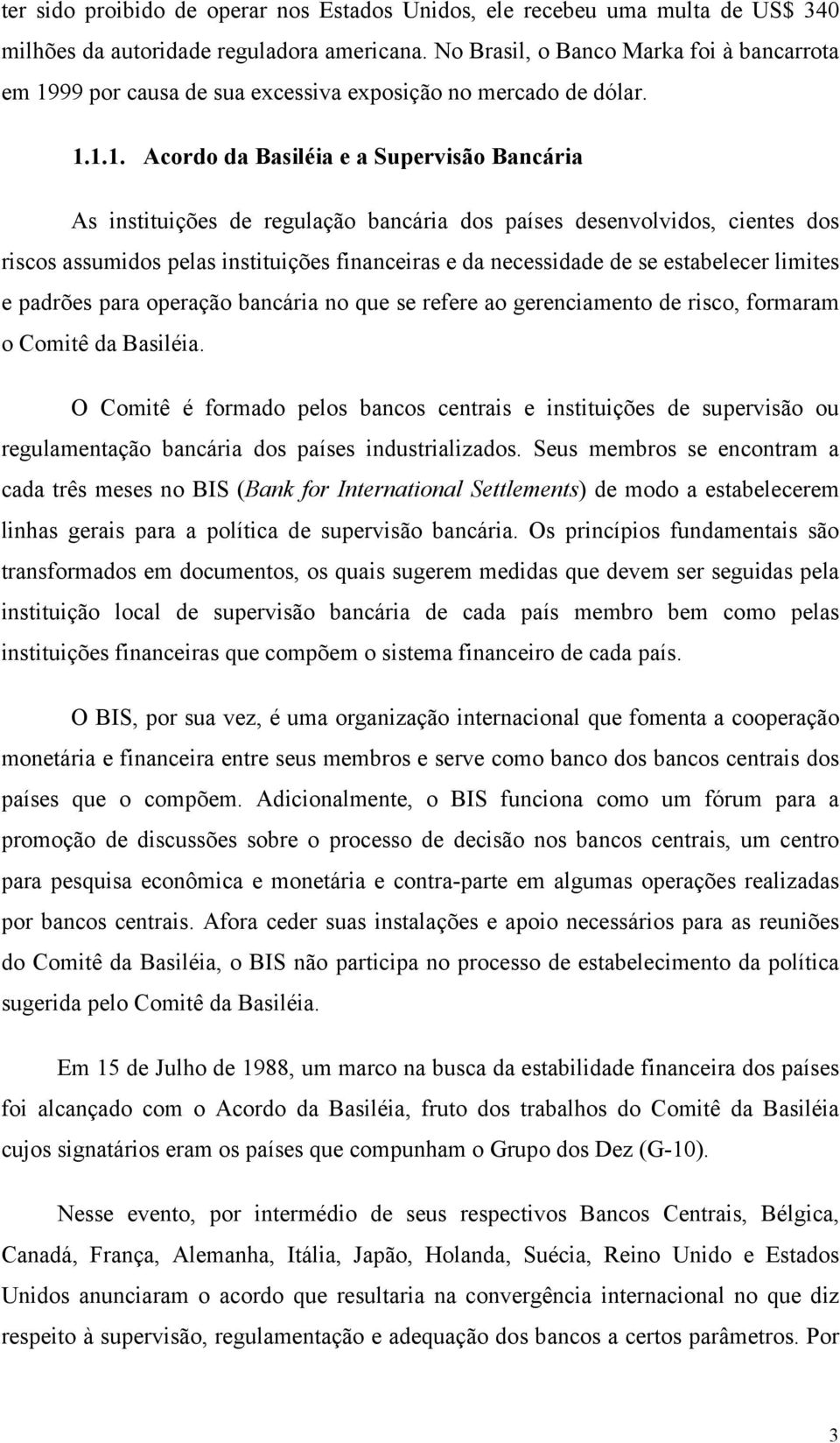 bancáa no que se efee ao geencameno de sco, fomaam o Comê da Basléa. O Comê é fomado pelos bancos cenas e nsuções de supevsão ou egulamenação bancáa dos países ndusalzados.