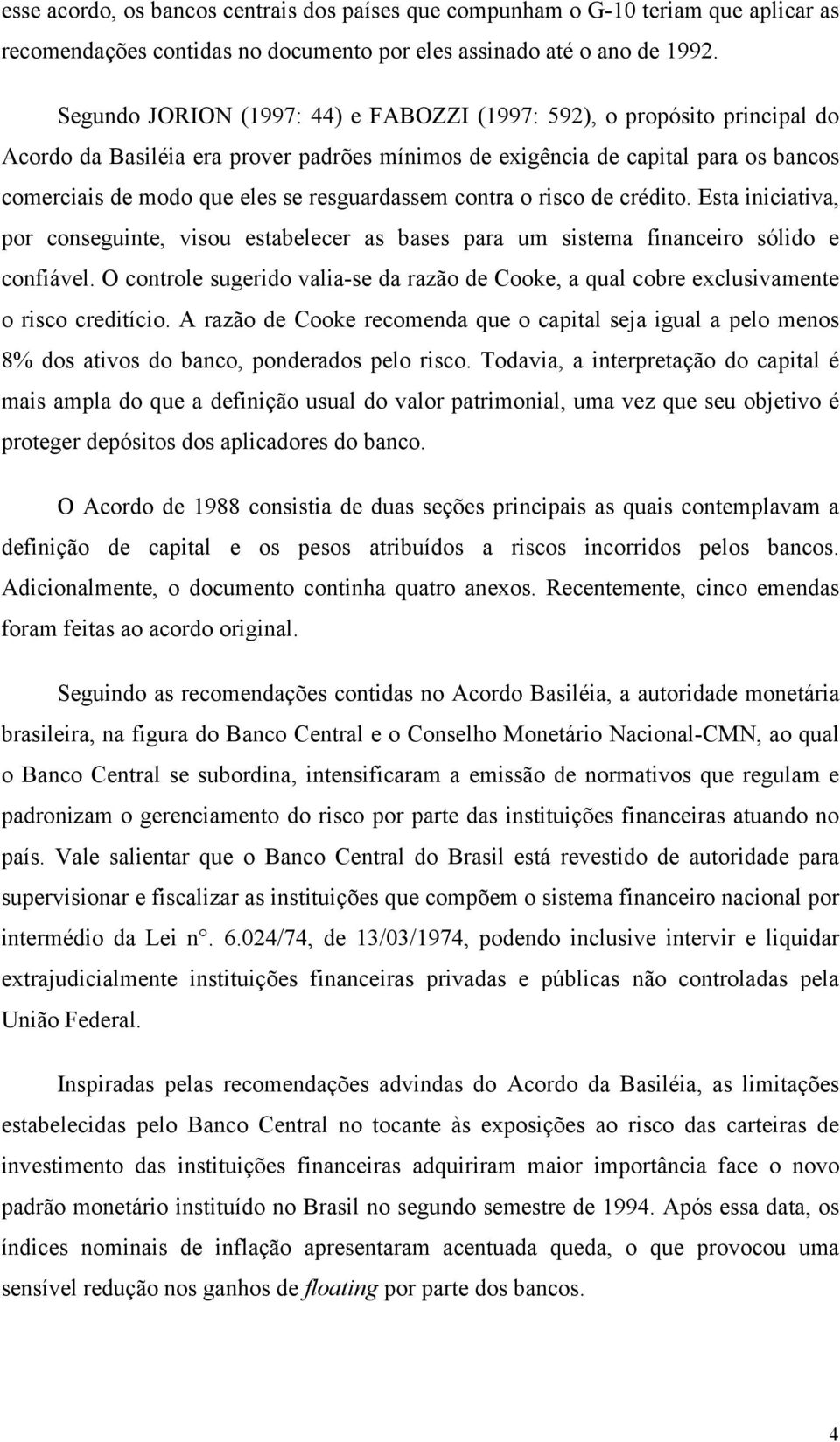 sa ncava, po consegune, vsou esabelece as bases paa um ssema fnanceo sóldo e confável. O conole sugedo vala-se da azão de Cooke, a qual cobe exclusvamene o sco cedíco.