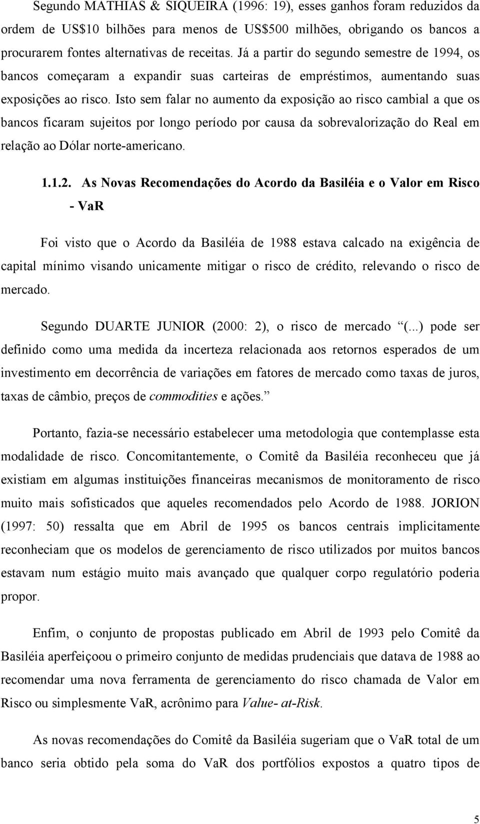 Iso sem fala no aumeno da exposção ao sco cambal a que os bancos fcaam sujeos po longo peíodo po causa da sobevalozação do Real em elação ao Dóla noe-amecano.