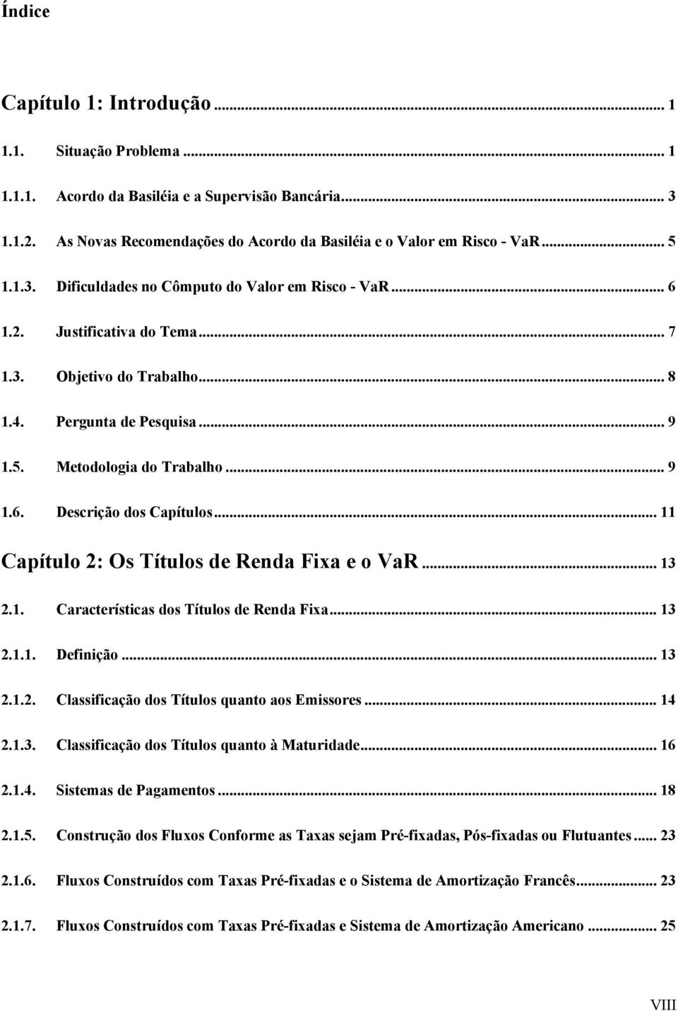 . Caaceíscas dos Tíulos de Renda Fxa... 3... Defnção... 3... Classfcação dos Tíulos quano aos mssoes... 4..3. Classfcação dos Tíulos quano à Maudade... 6..4. Ssemas de Pagamenos... 8..5.