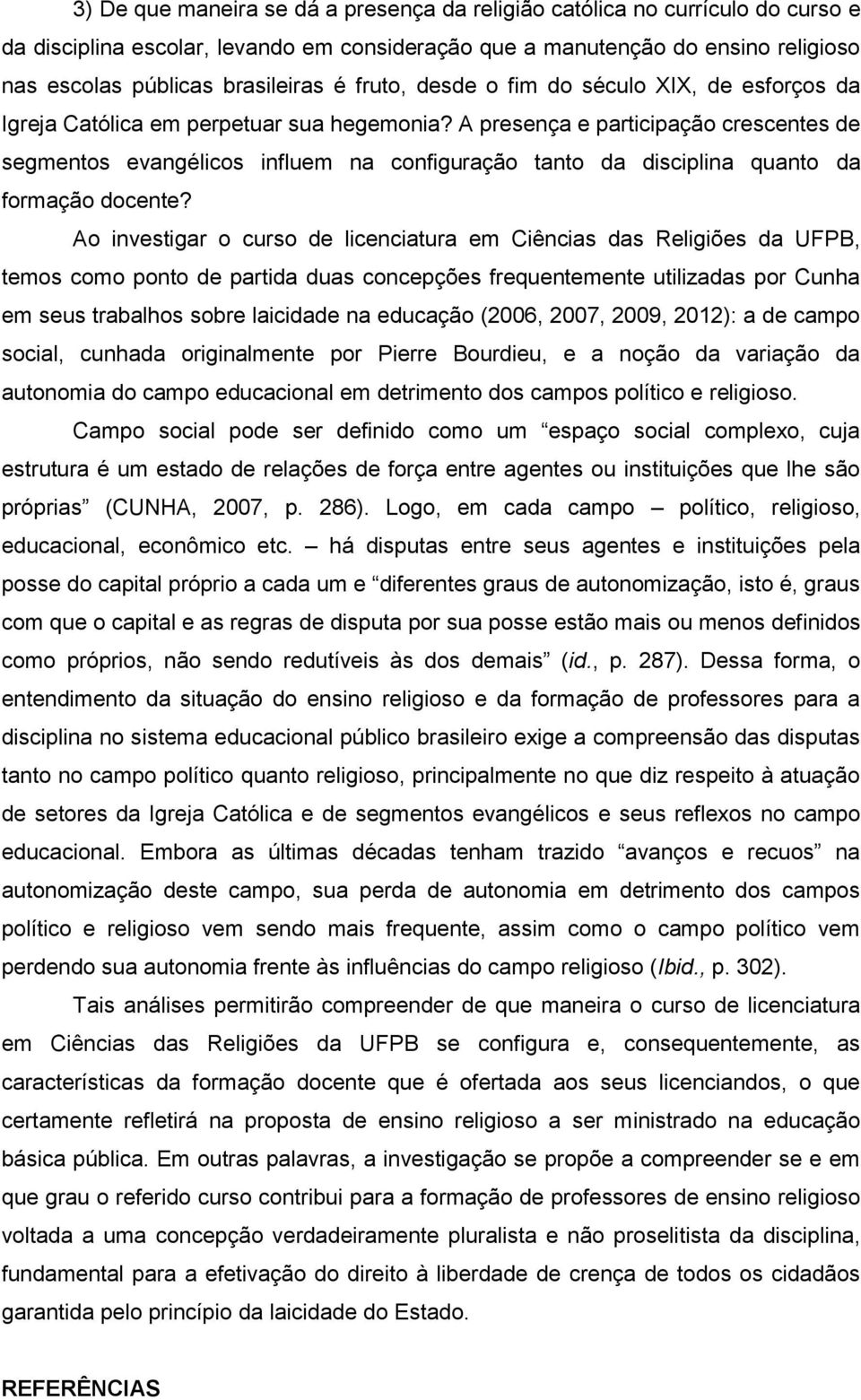 A presença e participação crescentes de segmentos evangélicos influem na configuração tanto da disciplina quanto da formação docente?