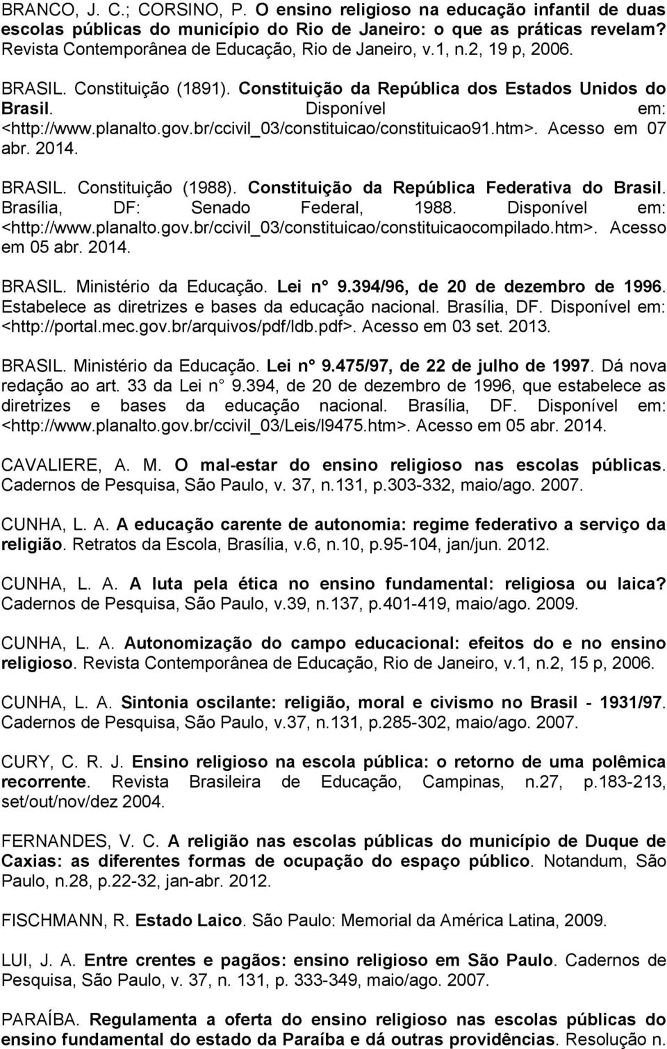 br/ccivil_03/constituicao/constituicao91.htm>. Acesso em 07 abr. 2014. BRASIL. Constituição (1988). Constituição da República Federativa do Brasil. Brasília, DF: Senado Federal, 1988.