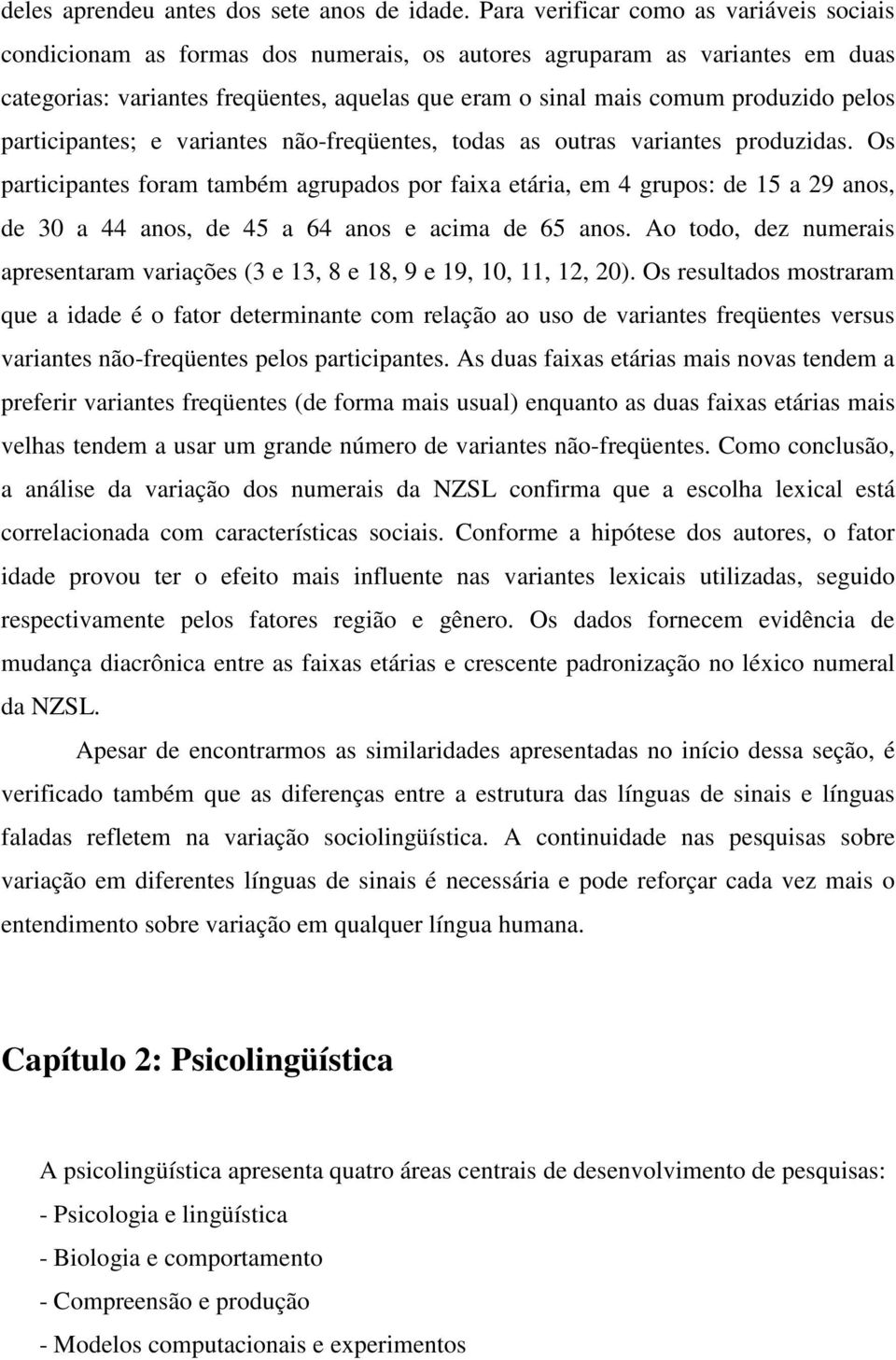 pelos participantes; e variantes não-freqüentes, todas as outras variantes produzidas.