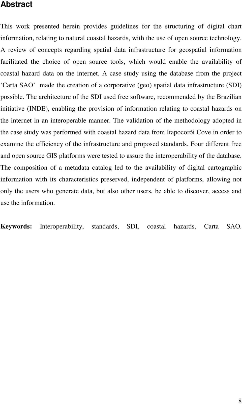 internet. A case study using the database from the project Carta SAO made the creation of a corporative (geo) spatial data infrastructure (SDI) possible.