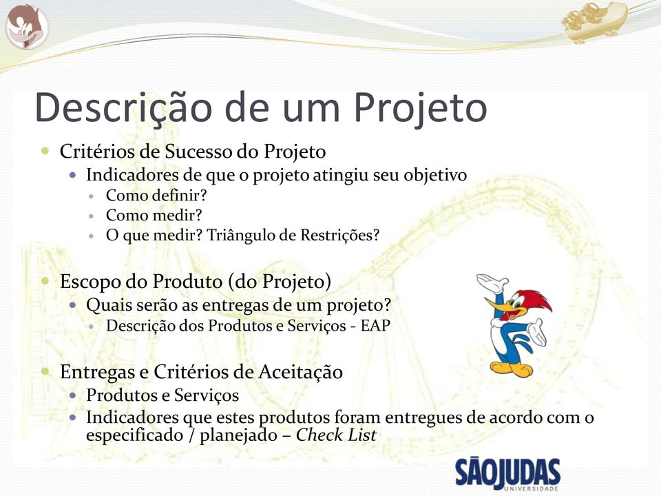 Escopo do Produto (do Projeto) Quais serão as entregas de um projeto?