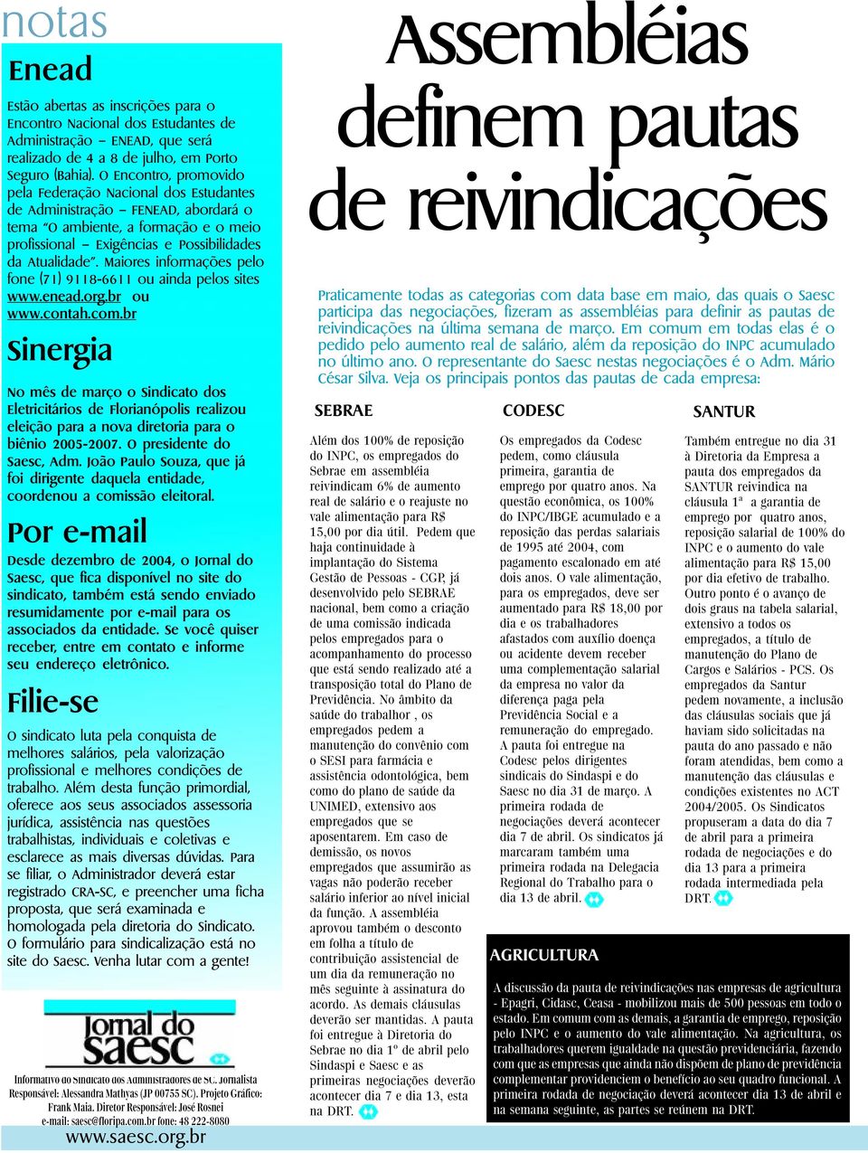 Maiores informações pelo fone (71) 9118-6611 ou ainda pelos sites www.enead.org.br ou www.contah.com.