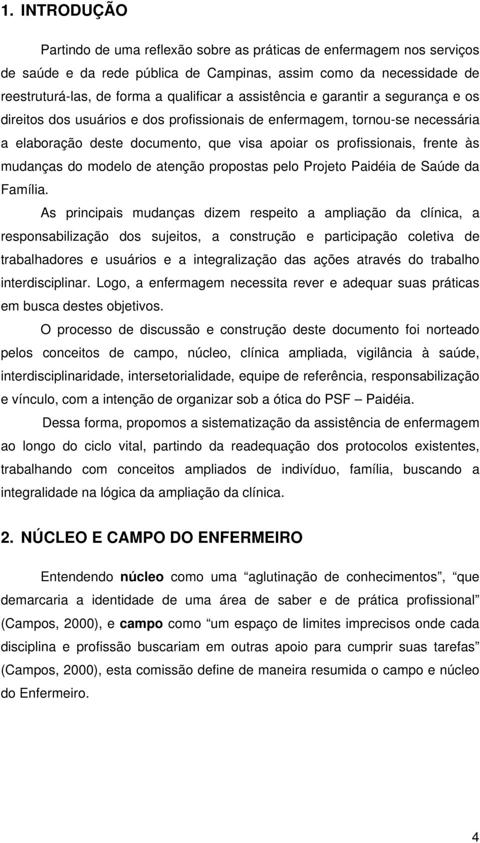 mudanças do modelo de atenção propostas pelo Projeto Paidéia de Saúde da Família.