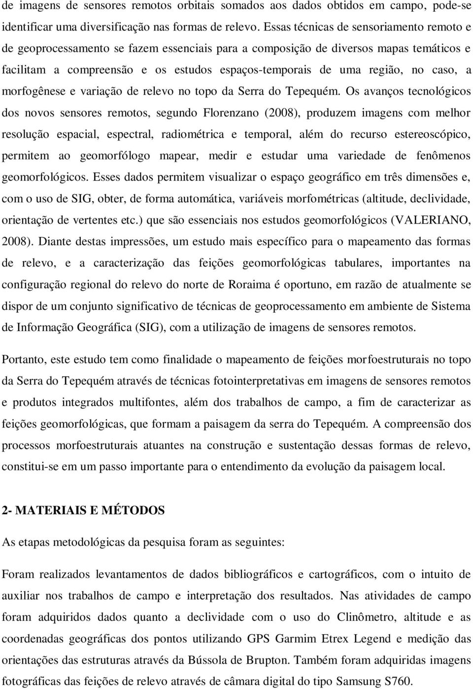 no caso, a morfogênese e variação de relevo no topo da Serra do Tepequém.