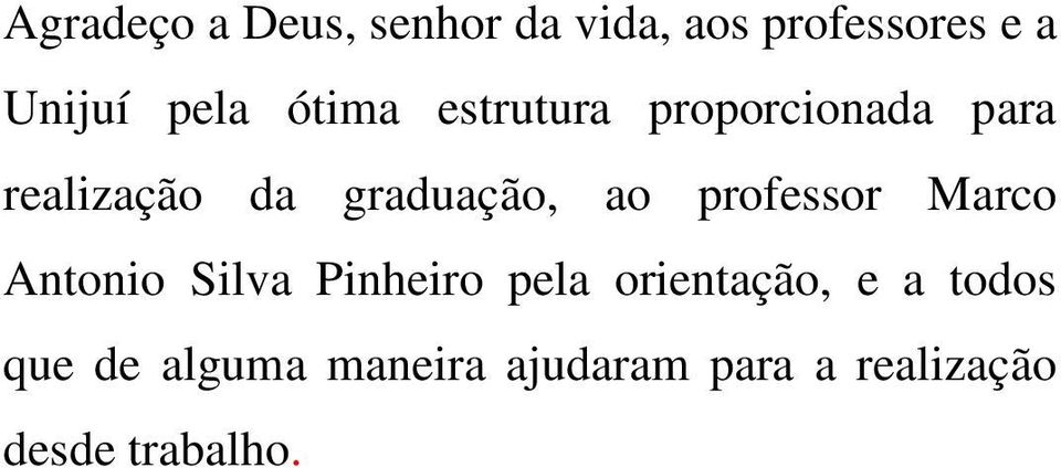 ao professor Marco Antonio Silva Pinheiro pela orientação, e a