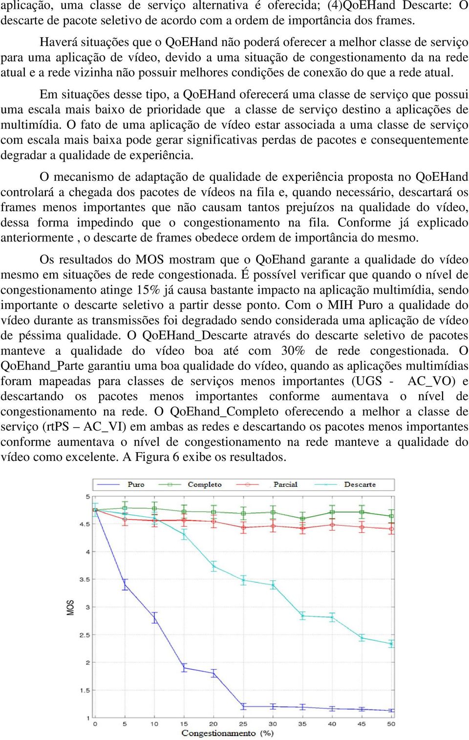 melhores condições de conexão do que a rede atual.