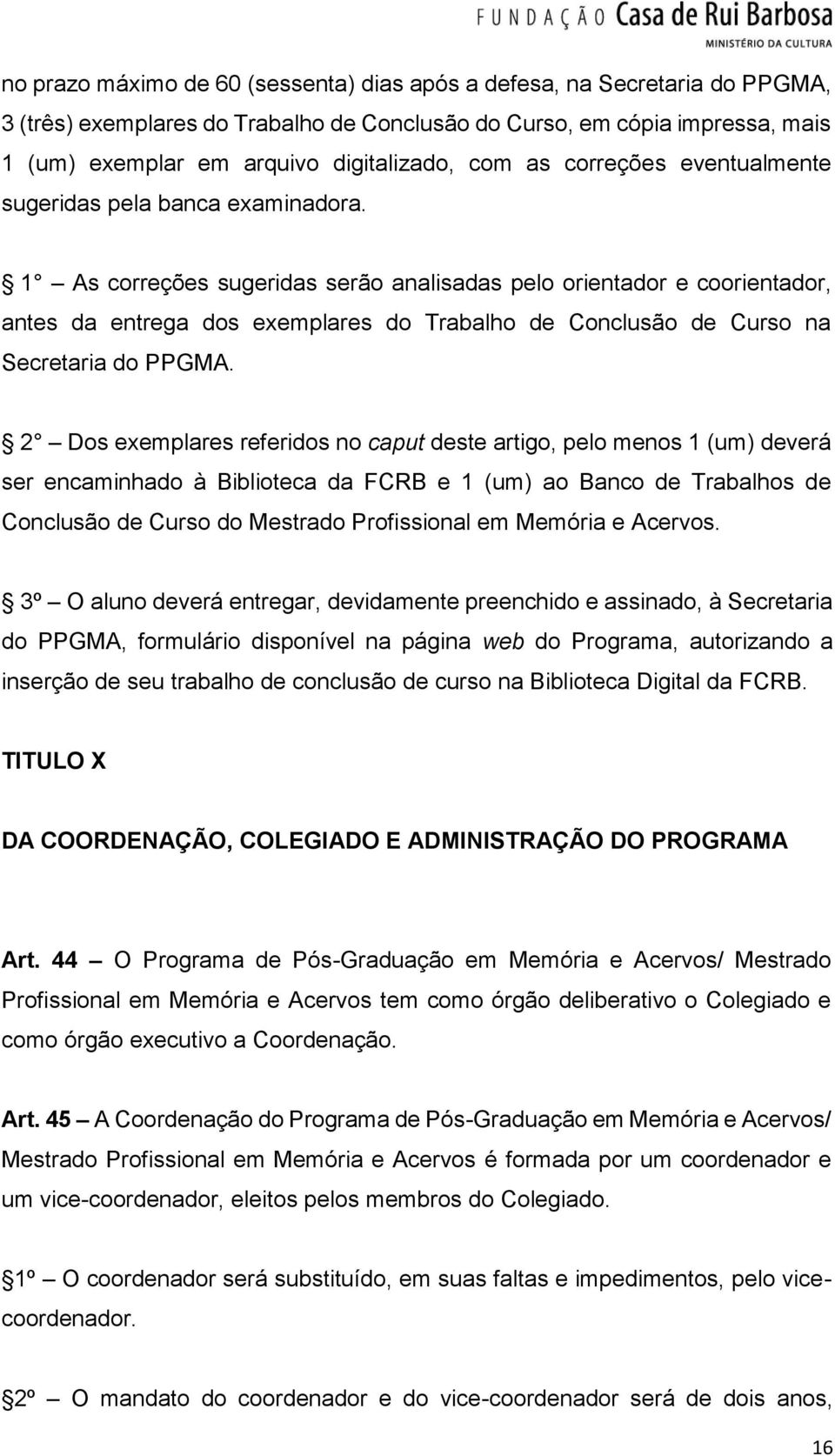 1 As correções sugeridas serão analisadas pelo orientador e coorientador, antes da entrega dos exemplares do Trabalho de Conclusão de Curso na Secretaria do PPGMA.