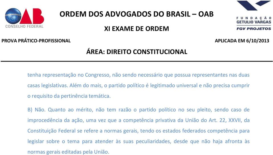 Quanto ao mérito, não tem razão o partido político no seu pleito, sendo caso de improcedência da ação, uma vez que a competência privativa da União do Art.