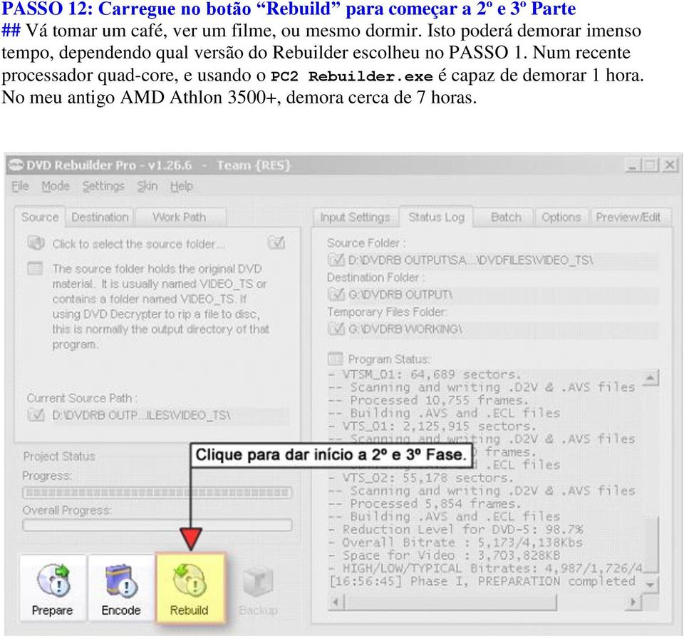 Isto poderá demorar imenso tempo, dependendo qual versão do Rebuilder escolheu no PASSO