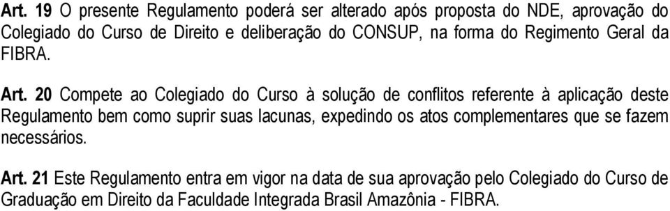 20 Compete ao Colegiado do Curso à solução de conflitos referente à aplicação deste Regulamento bem como suprir suas lacunas,