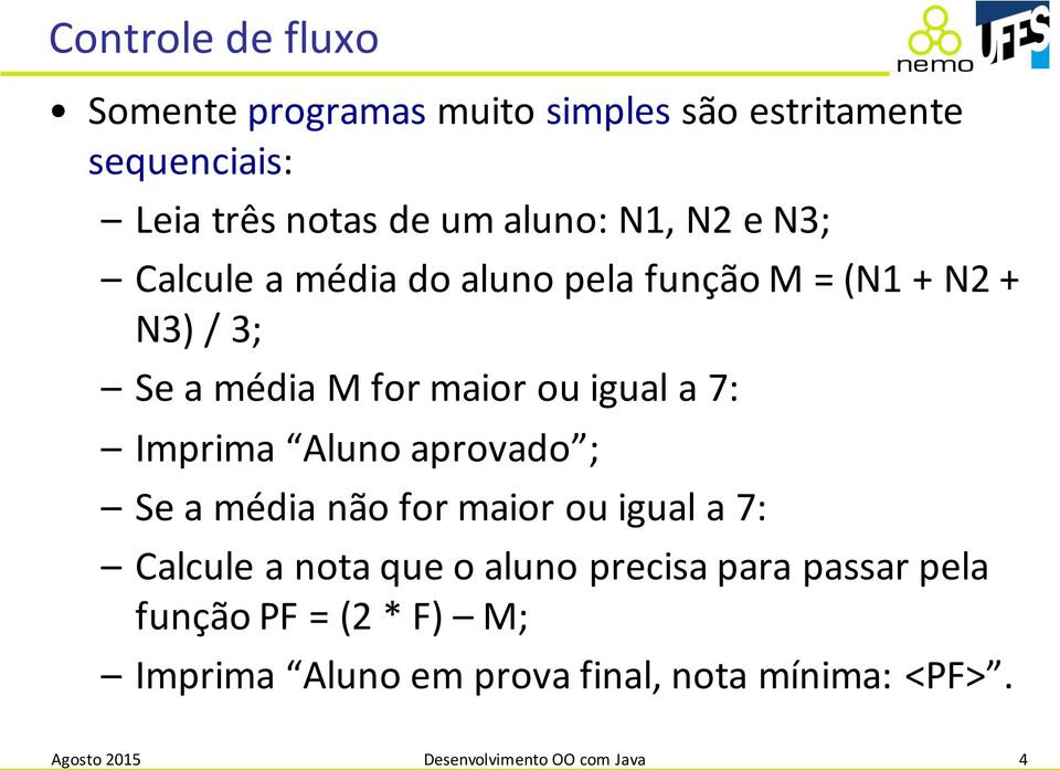 Imprima Aluno aprovado ; Se a média não for maior ou igual a 7: Calcule a nota que o aluno precisa para passar