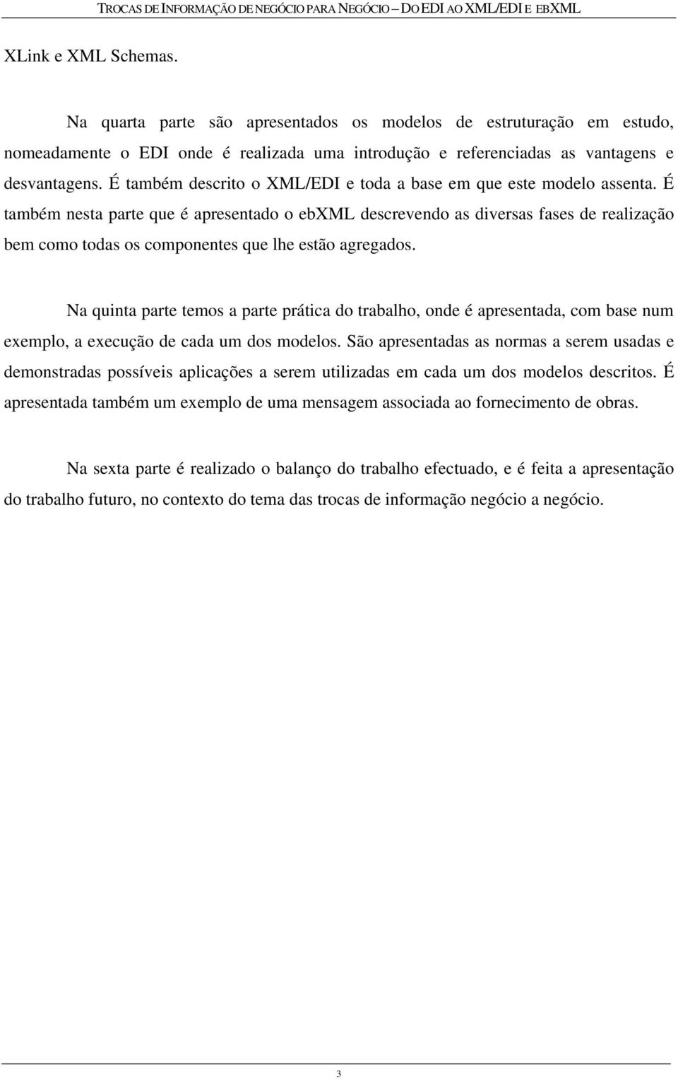 É também nesta parte que é apresentado o ebxml descrevendo as diversas fases de realização bem como todas os componentes que lhe estão agregados.