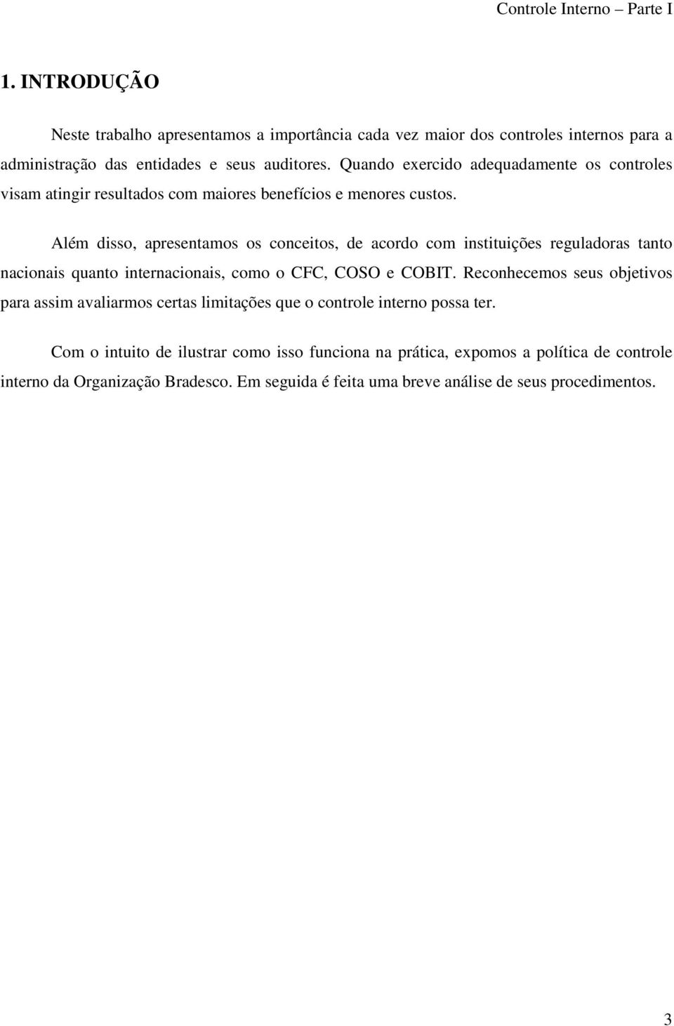 Além disso, apresentamos os conceitos, de acordo com instituições reguladoras tanto nacionais quanto internacionais, como o CFC, COSO e COBIT.