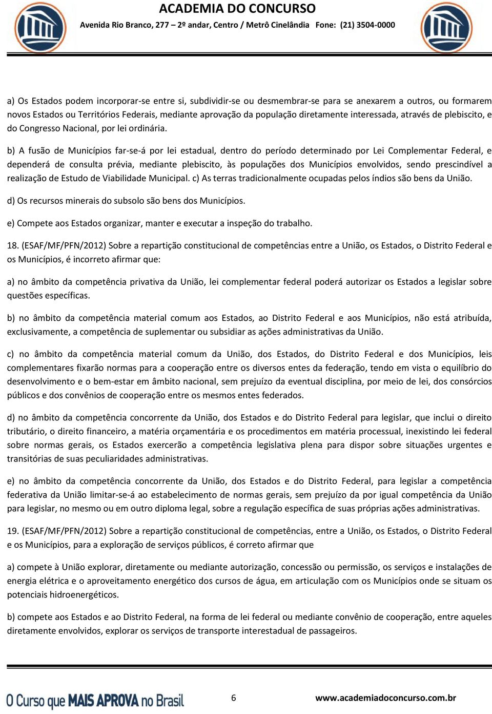 b) A fusão de Municípios far-se-á por lei estadual, dentro do período determinado por Lei Complementar Federal, e dependerá de consulta prévia, mediante plebiscito, às populações dos Municípios