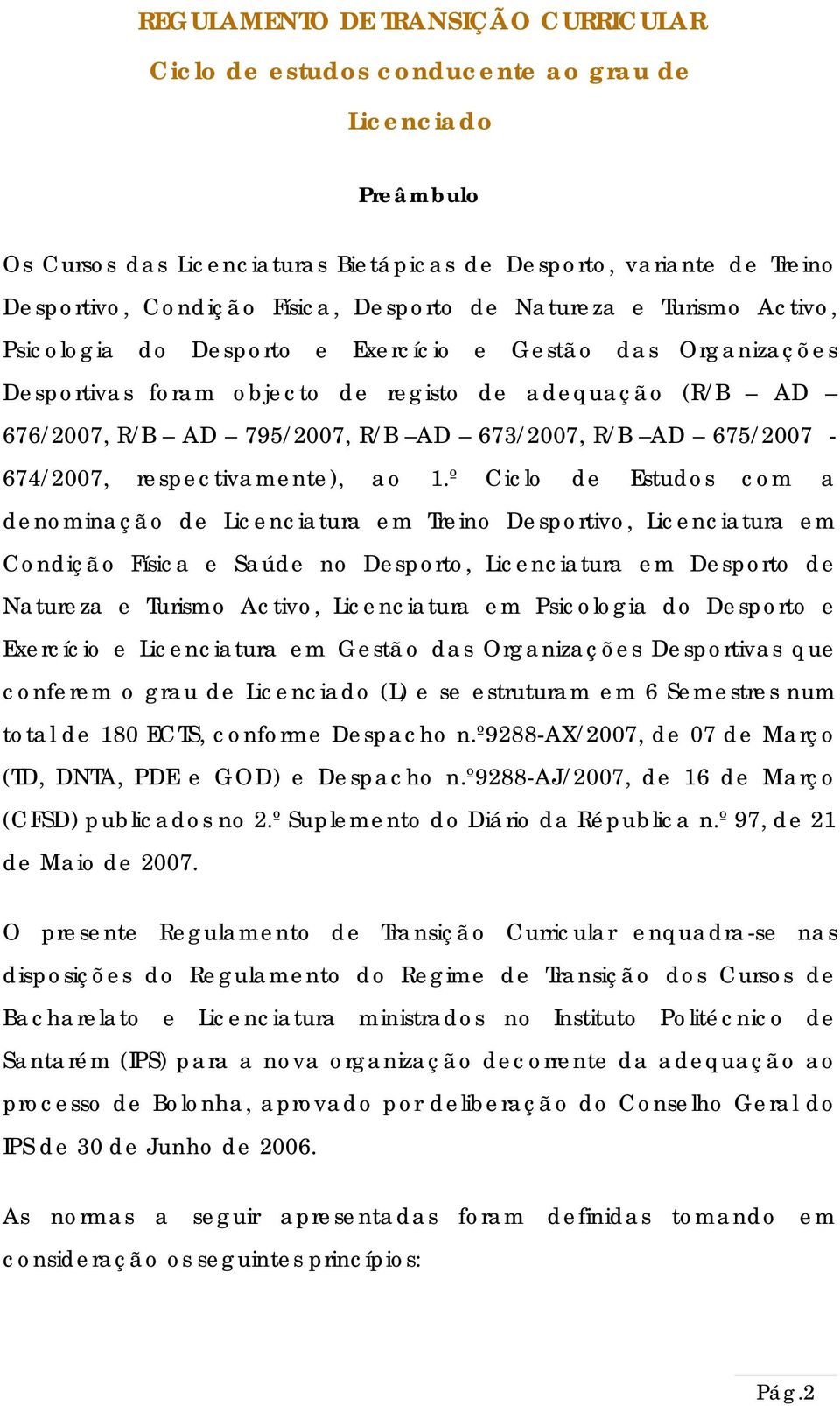 673/2007, R/B AD 67/2007-67/2007, respectivamente), ao 1.