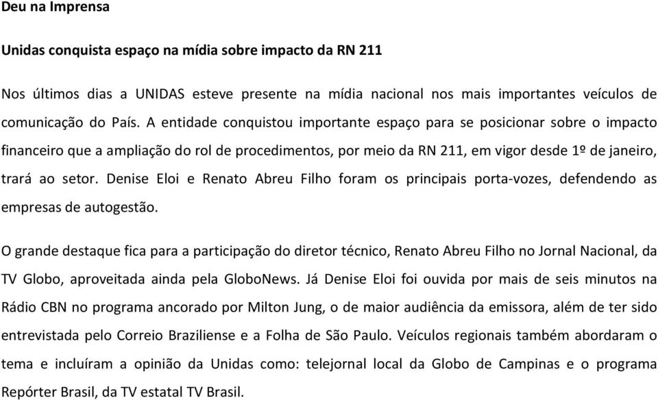 Denise Eloi e Renato Abreu Filho foram os principais porta-vozes, defendendo as empresas de autogestão.