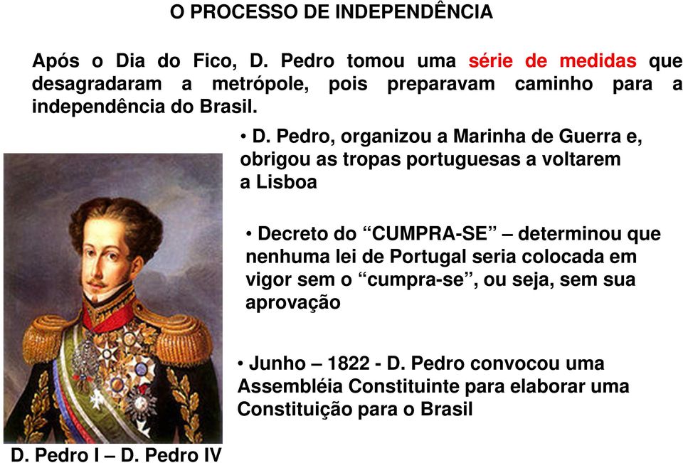 Pedro, organizou a Marinha de Guerra e, obrigou as tropas portuguesas a voltarem a Lisboa Decreto do CUMPRA-SE determinou que