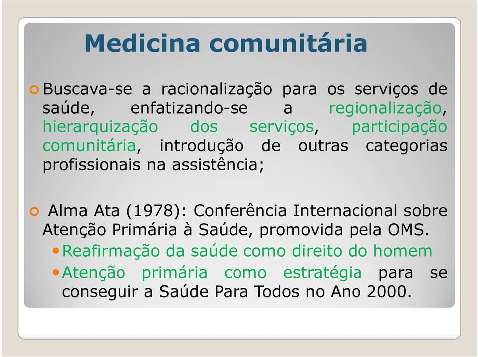 assistência; Alma Ata (1978): Conferência Internacional sobre Atenção Primária à Saúde, promovida pela OMS.