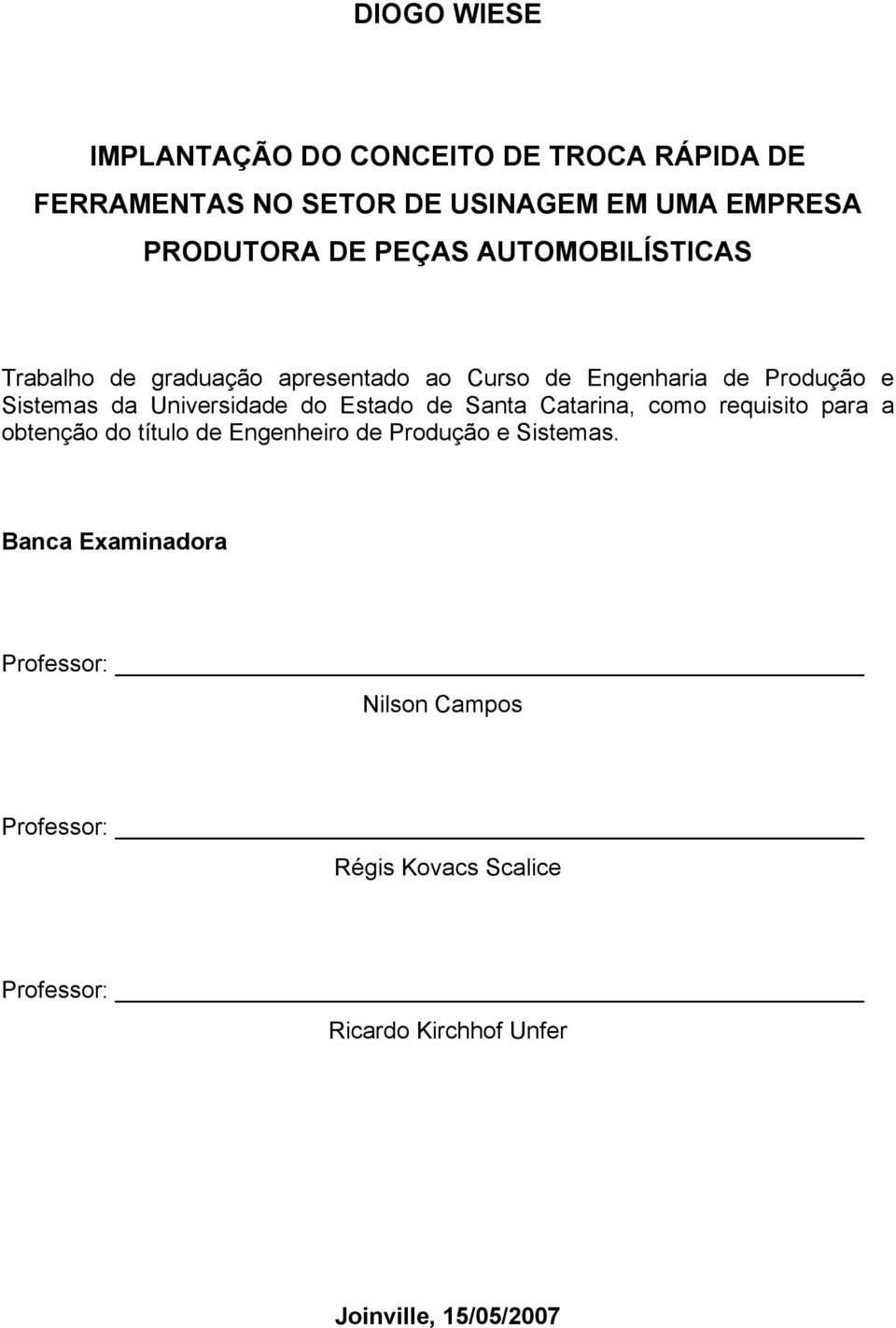 do Estado de Santa Catarina, como requisito para a obtenção do título de Engenheiro de Produção e Sistemas.