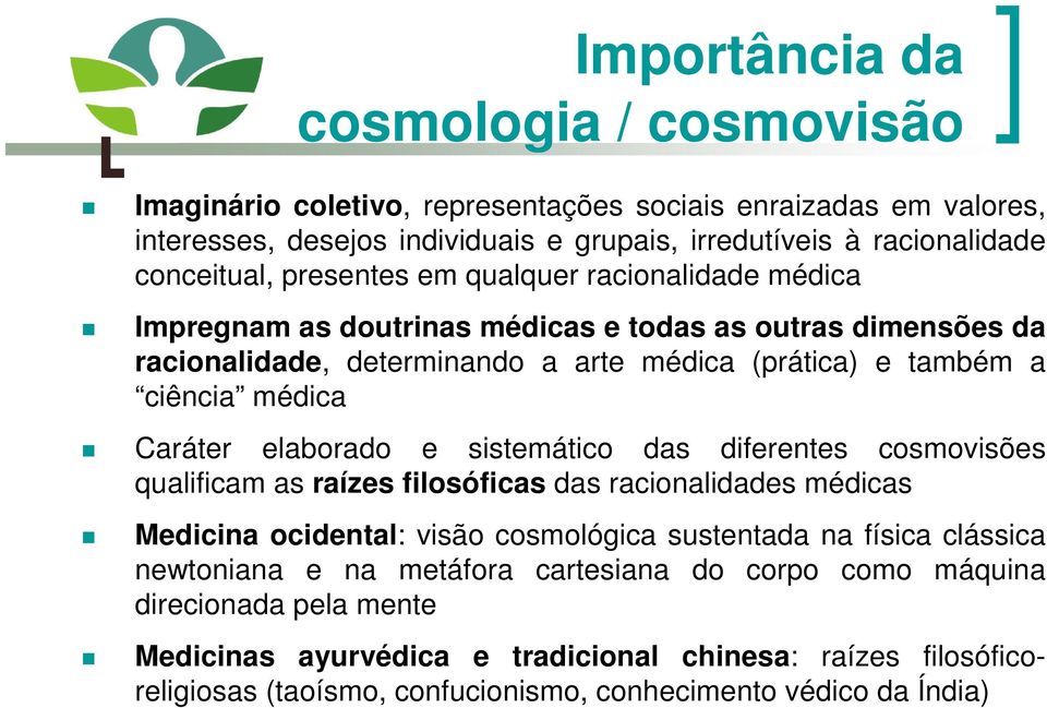 elaborado e sistemático das diferentes cosmovisões qualificam as raízes filosóficas das racionalidades médicas Medicina ocidental: visão cosmológica sustentada na física clássica newtoniana e