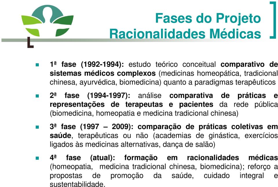 medicina tradicional chinesa) 3ª fase (1997 2009): comparação de práticas coletivas em saúde, terapêuticas ou não (academias de ginástica, exercícios ligados às medicinas alternativas,