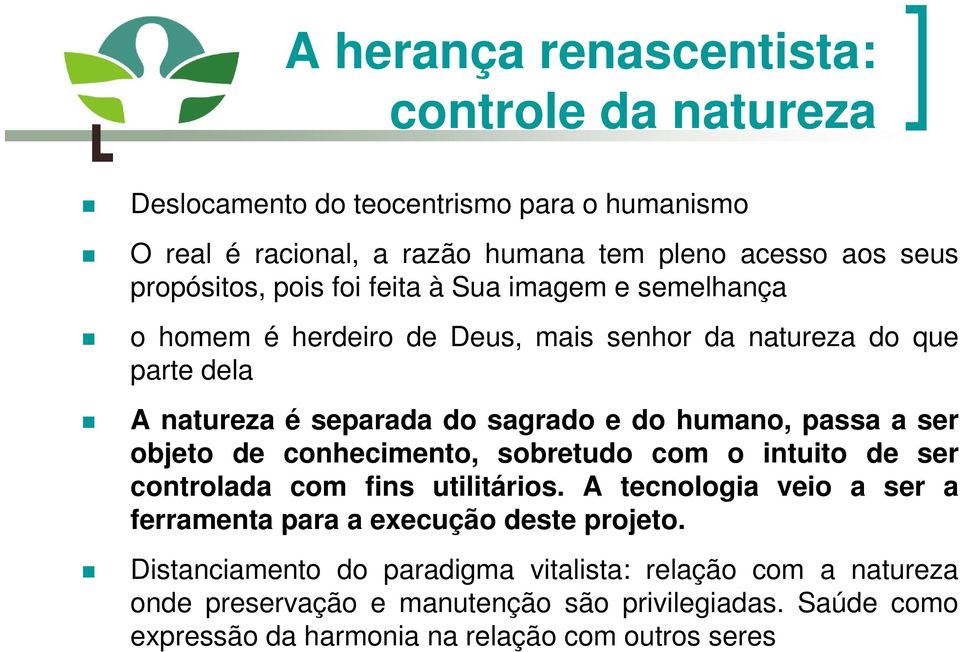 ser objeto de conhecimento, sobretudo com o intuito de ser controlada com fins utilitários. A tecnologia veio a ser a ferramenta para a execução deste projeto.