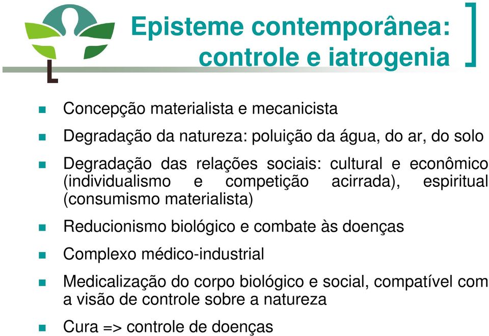 acirrada), espiritual (consumismo materialista) Reducionismo biológico e combate às doenças Complexo