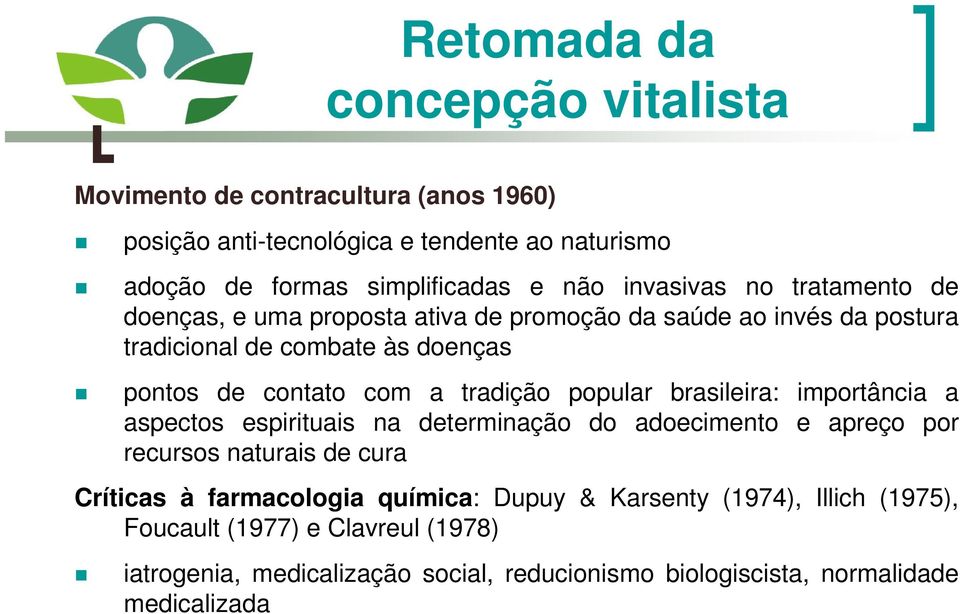 tradição popular brasileira: importância a aspectos espirituais na determinação do adoecimento e apreço por recursos naturais de cura Críticas à farmacologia