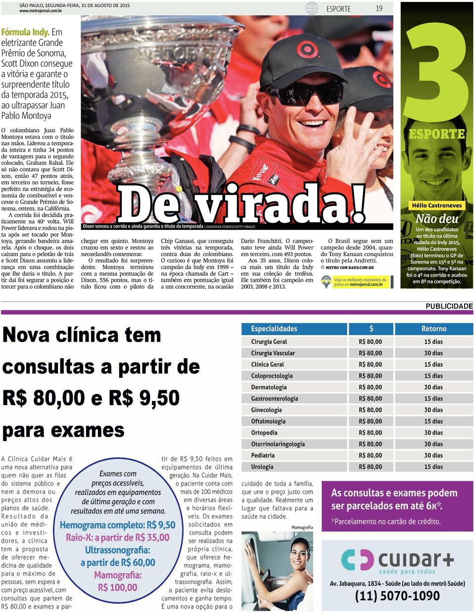 o título nas mãos. Liderou a temporada inteira e tinha 34 pontos de vantagem para o segundo colocado, Graham Rahal.