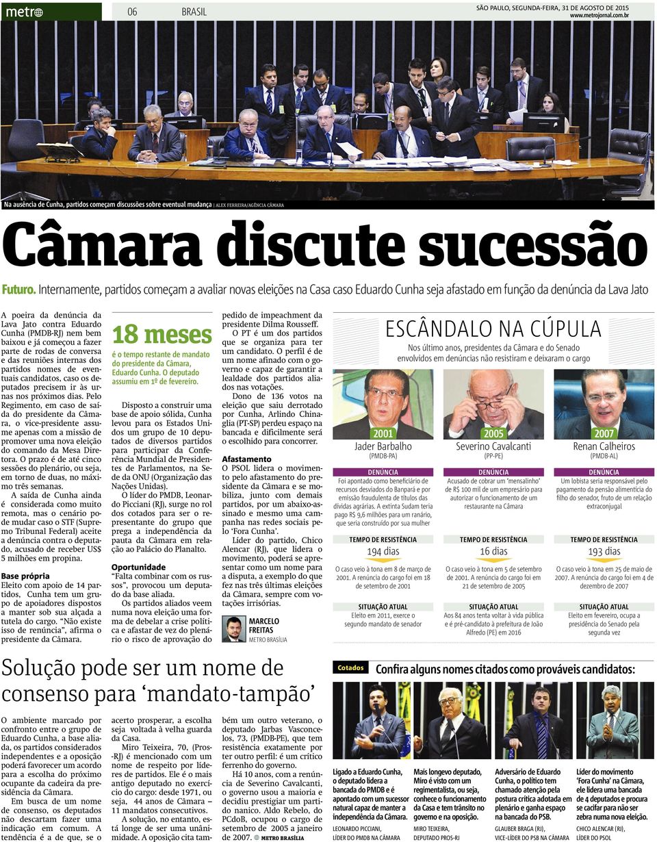 Internamente, partidos começam a avaliar novas eleições na Casa caso Eduardo Cunha seja afastado em função da denúncia da Lava Jato A poeira da denúncia da Lava Jato contra Eduardo Cunha (PMDB-RJ)
