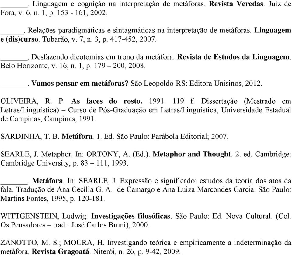 . Vamos pensar em metáforas? São Leopoldo-RS: Editora Unisinos, 2012. OLIVEIRA, R. P. As faces do rosto. 1991. 119 f.