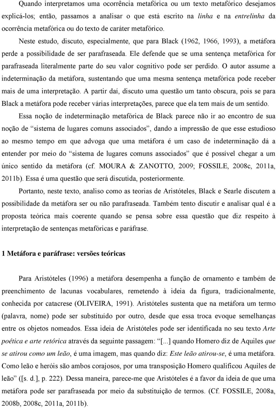 Ele defende que se uma sentença metafórica for parafraseada literalmente parte do seu valor cognitivo pode ser perdido.