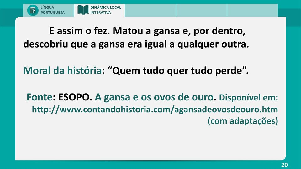 qualquer outra. Moral da história: Quem tudo quer tudo perde.