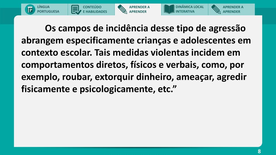 Tais medidas violentas incidem em comportamentos diretos, físicos e