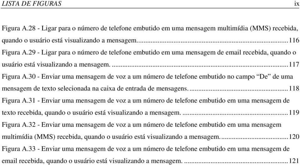 30 - Enviar uma mensagem de voz a um número de telefone embutido no campo De de uma mensagem de texto selecionada na caixa de entrada de mensagens...118 Figura A.