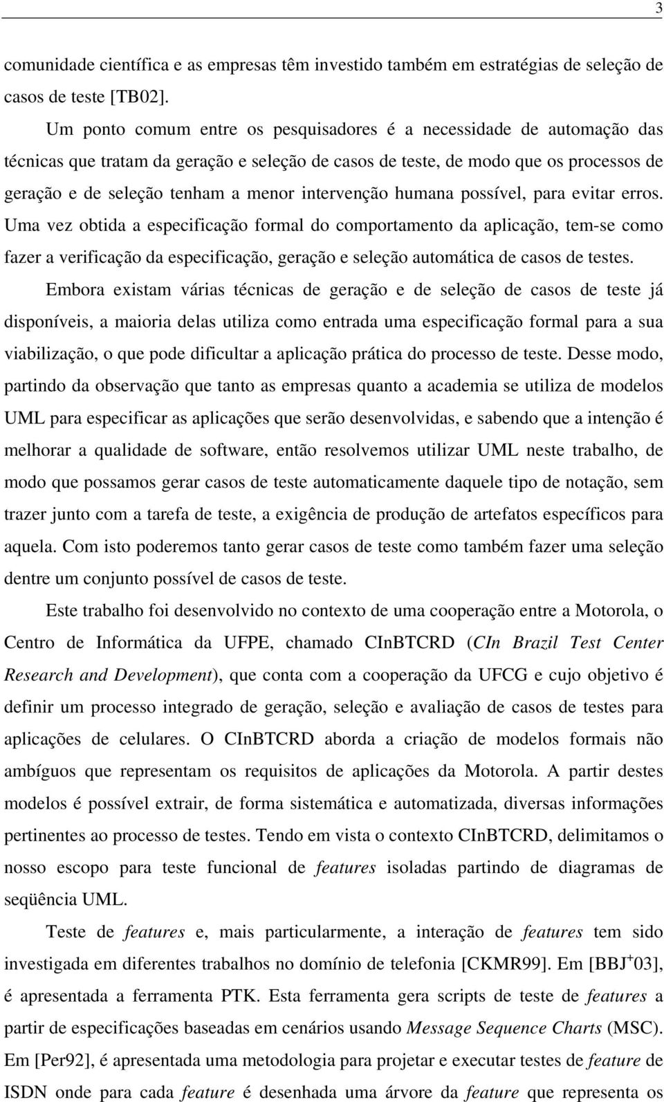 intervenção humana possível, para evitar erros.